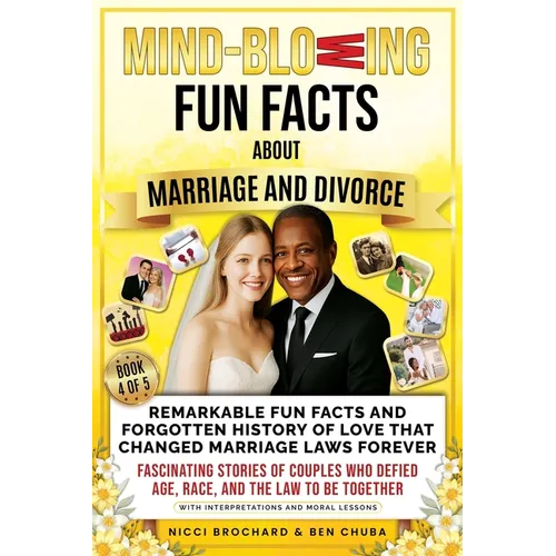 Remarkable Fun Facts and Forgotten History of Love That Changed Marriage Laws Forever: Fascinating Stories of Couples Who Defied Age, Race, and the La
