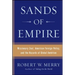 Sands of Empire: Missionary Zeal, American Foreign Policy, and the Hazards of Global Ambition