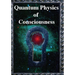 Quantum Physics of Consciousness: The Quantum Physics of the Mind, Explained