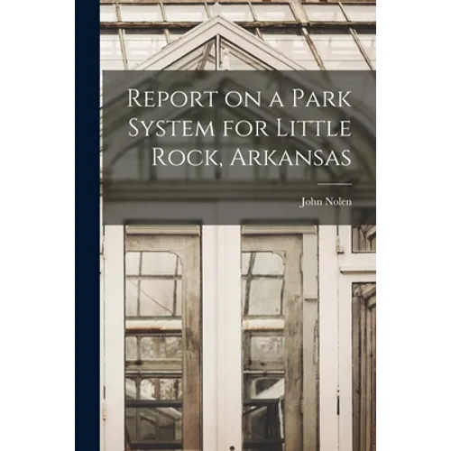 Report on a Park System for Little Rock, Arkansas