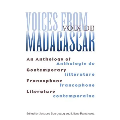 Voices from Madagascar Voix de Madagascar: An Anthology of Contemporary Francophone Literature/Anthologie de littérature francophone contemporaine
