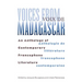 Voices from Madagascar Voix de Madagascar: An Anthology of Contemporary Francophone Literature/Anthologie de littérature francophone contemporaine
