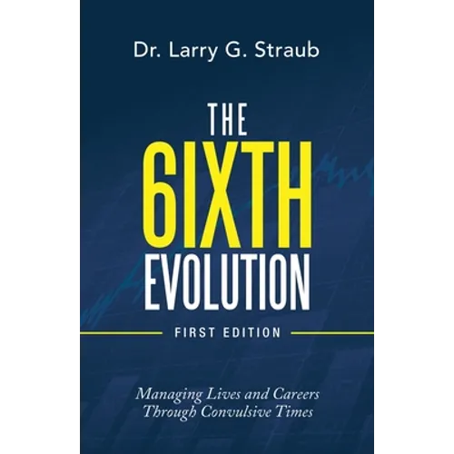 The 6Ixth Evolution: Managing Lives and Careers Through Convulsive Times
