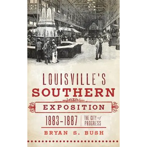 Louisville's Southern Exposition, 1883-1887: The City of Progress