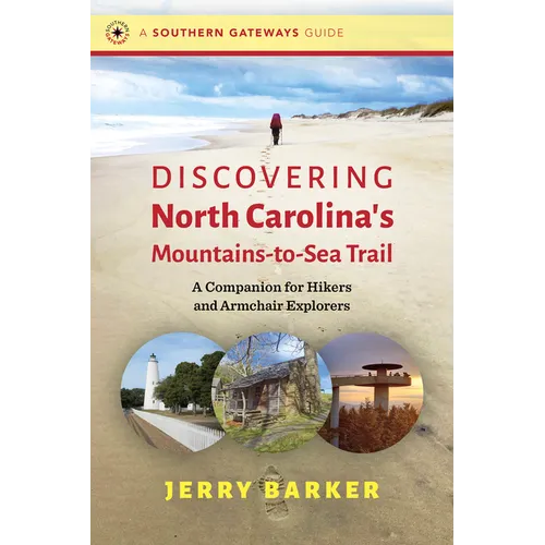 Discovering North Carolina's Mountains-To-Sea Trail: A Companion for Hikers and Armchair Explorers