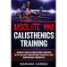 ABSOLUTE MMA CALISTHENICS TRAiNING: ACHIEVE YOUR ULTIMATE MMA FIGHTING WITH The BEST BODYWEIGHT EXERCISES AND BODYWEIGHT WORKOUTS