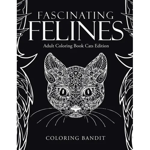 Fascinating Felines: Adult Coloring Book Cats Edition