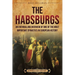 The Habsburgs: An Enthralling Overview of One of The Most Important Dynasties in European History