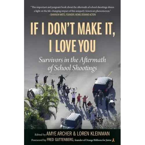 If I Don't Make It, I Love You: Survivors in the Aftermath of School Shootings