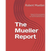 Mueller Report: On The Investigation Into Russian Interference In The 2016 Presidential Election