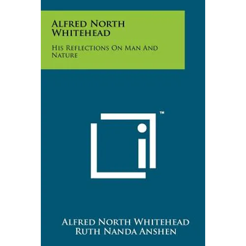 Alfred North Whitehead: His Reflections On Man And Nature
