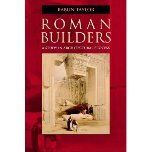 Roman Builders: A Study in Architectural Process