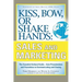 Kiss, Bow, or Shake Hands, Sales and Marketing: The Essential Cultural Guide--From Presentations and Promotions to Communicating and Closing