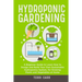 Hydroponic Gardening: A Beginner Guide to Learn How to Design and Build Your Own Sustainable Hydroponics System, for Growing Plants and Vegetables at