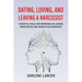 Dating, Loving, and Leaving a Narcissist: Essential Tools for Improving or Leaving Narcissistic and Abusive Relationships