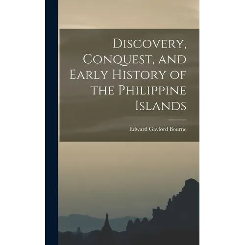 Discovery, Conquest, and Early History of the Philippine Islands