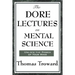 The Dore Lectures on Mental Science: Lectures on Mind, Law, and the Creative Principle