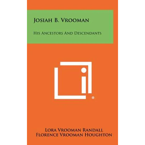 Josiah B. Vrooman: His Ancestors And Descendants