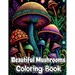 Beautiful Mushrooms Coloring Book: Mindfulness and Art Therapy Pattern Designs with Mycology, Fungi and Shrooms, Adult Coloring Pages for Stress Relie