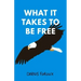 What It Takes To Be Free
