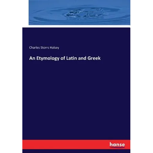 An Etymology of Latin and Greek