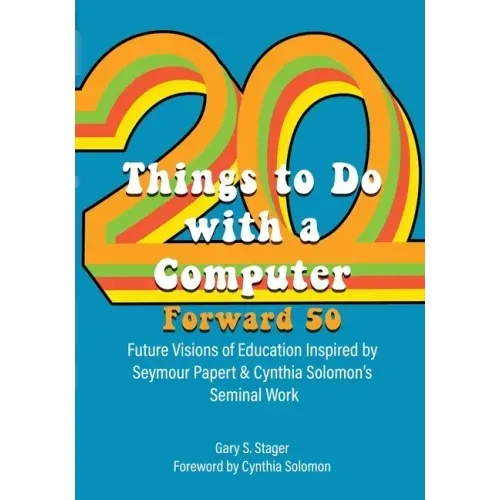 Twenty Things to Do with a Computer Forward 50: Future Visions of Education Inspired by Seymour Papert and Cynthia Solomon's Seminal Work