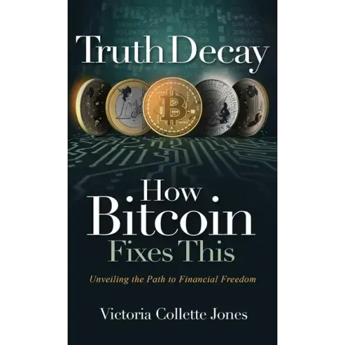 Truth Decay How Bitcoin Fixes This: Unveiling the Path to Financial Freedom
