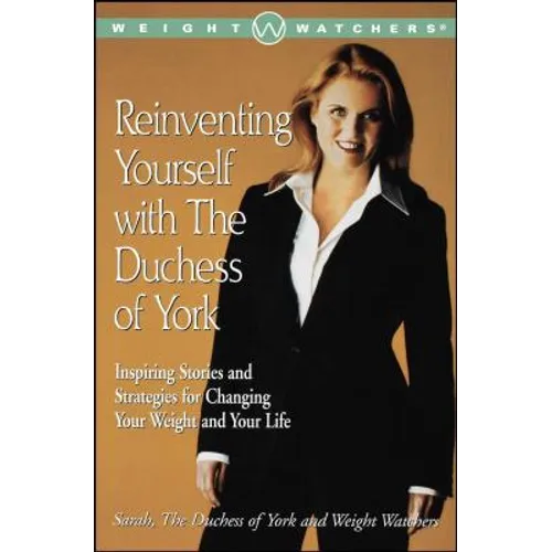 Reinventing Yourself with the Duchess of York: Inspiring Stories and Strategies for Changing Your Weight and Your Life