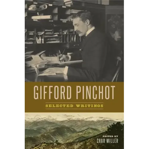 Gifford Pinchot: Selected Writings
