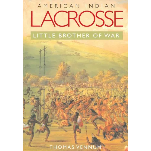 American Indian Lacrosse: Little Brother of War