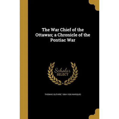 The War Chief of the Ottawas; a Chronicle of the Pontiac War
