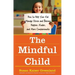 The Mindful Child: How to Help Your Kid Manage Stress and Become Happier, Kinder, and More Compassionate