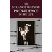 The Strange Ways of Providence In My Life: An Amazing WW2 Survival Story