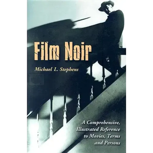 Film Noir: A Comprehensive, Illustrated Reference to Movies, Terms and Persons
