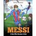 Messi: A Boy Who Became A Star. Inspiring children book about Lionel Messi - one of the best soccer players in history. (Soccer Book For Kids)