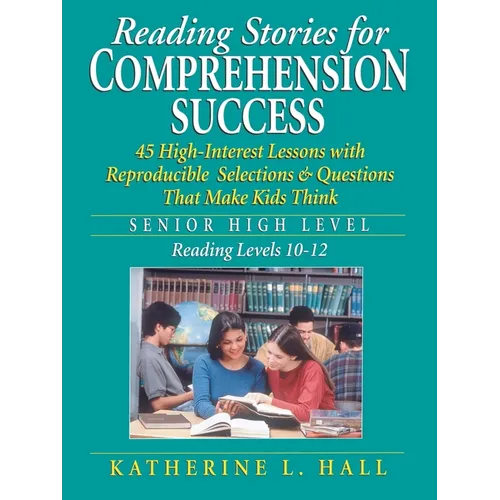 Reading Stories for Comprehension Success: Senior High Level, Reading Levels 10-12