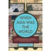 When Asia Was the World: Traveling Merchants, Scholars, Warriors, and Monks Who Created the ""riches of the ""east""