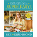 The Pioneer Woman Cooks--Super Easy!: 120 Shortcut Recipes for Dinners, Desserts, and More