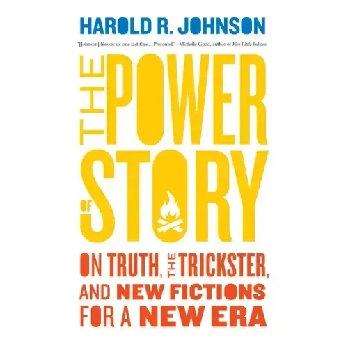 The Power of Story: On Truth, the Trickster, and New Fictions for a New Era