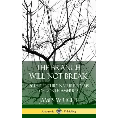 The Branch Will Not Break: 20th Century Nature Poems of North America (Hardcover)