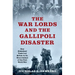War Lords and the Gallipoli Disaster: How Globalized Trade Led Britain to Its Worst Defeat of the First World War