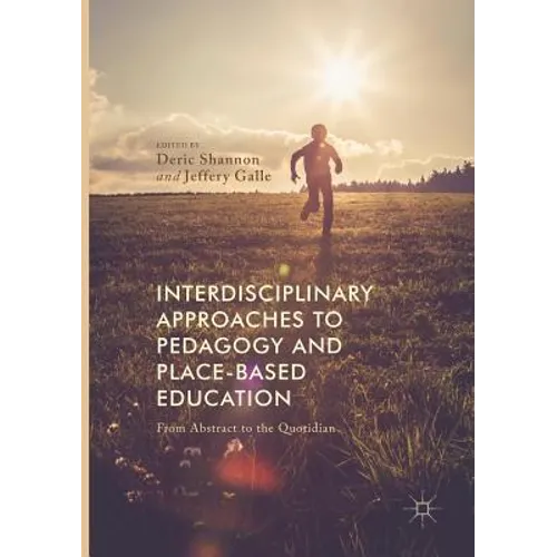 Interdisciplinary Approaches to Pedagogy and Place-Based Education: From Abstract to the Quotidian