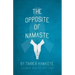 The Opposite of Namaste
