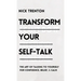 Transform Your Self-Talk: The Art of Talking to Yourself for Confidence, Belief, and Calm: The Art of Talking to Yourself for Confidence, Belief, and