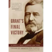 Grant's Final Victory: Ulysses S. Grant's Heroic Last Year
