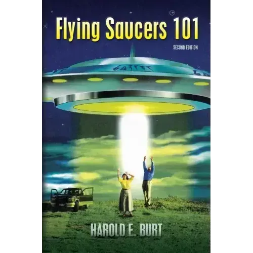 Flying Saucers 101: Everything You Ever Wanted To Know About UFOs and Alien Beings