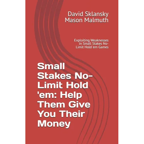 Small Stakes No-Limit Hold 'em: Help Them Give You Their Money: Exploiting Weaknesses in Small Stakes No-Limit Hold 'em Games