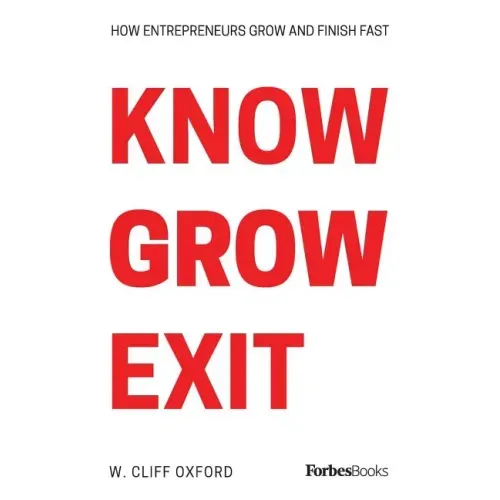 Know Grow Exit: How Entrepreneurs Grow And Finish Fast
