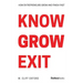 Know Grow Exit: How Entrepreneurs Grow And Finish Fast