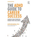 The ADHD Guide to Career Success: Harness Your Strengths, Manage Your Challenges